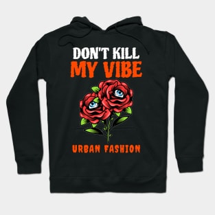 Don't Kill My Vibe Hoodie